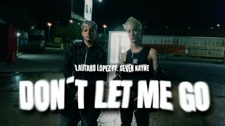 Lautaro López, Seven Kayne - Don&#39;t Let Me Go (Video Oficial)