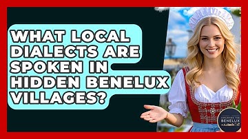 What Local Dialects Are Spoken In Hidden Benelux Villages? - Exploring The Benelux