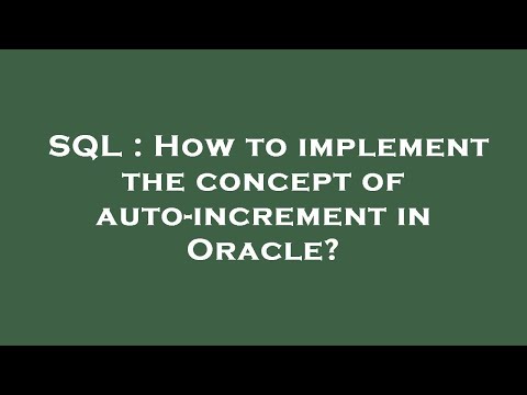 SQL : How to implement the concept of auto-increment in Oracle?