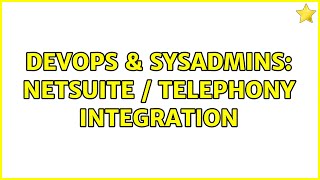 DevOps & SysAdmins: NetSuite / Telephony Integration (2 Solutions!!)