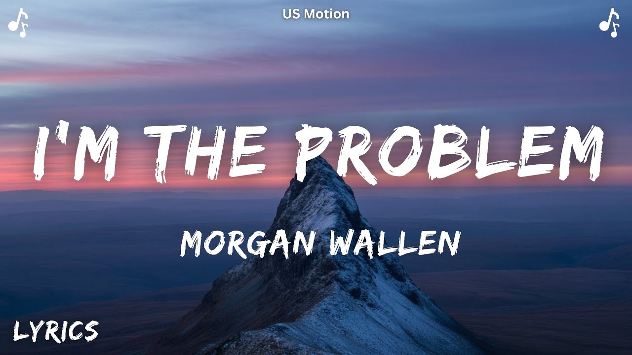 Morgan Wallen - I'm The Problem (Lyrics) 