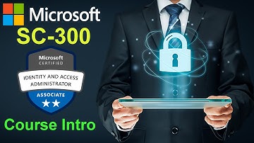 SC-300 - Microsoft Identity and Access Administrator - Course Intro
