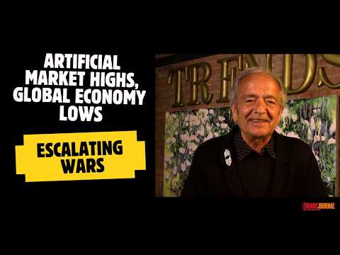ARTIFICIAL MARKET HIGHS, GLOBAL ECONOMY LOWS, ESCALATING WARS