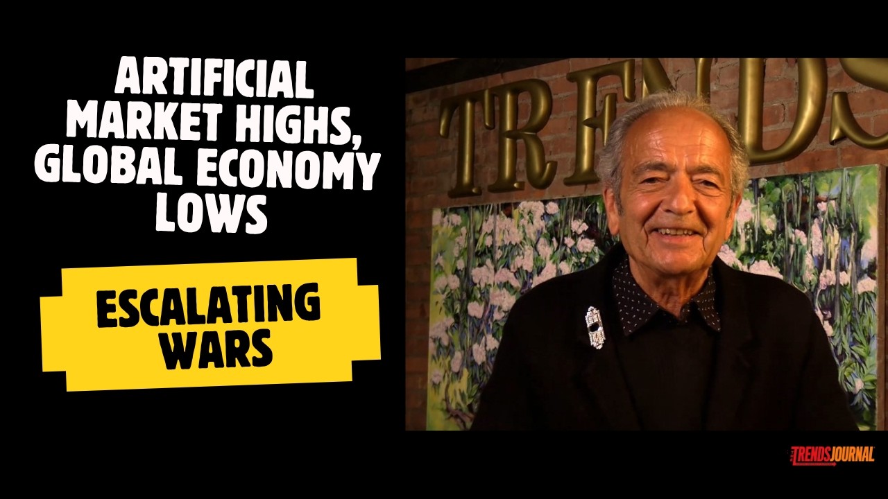 ARTIFICIAL MARKET HIGHS, GLOBAL ECONOMY LOWS, ESCALATING WARS