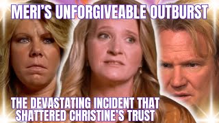 BETRAYAL \u0026 BROKEN TRUST: Meri Brown's UNFORGIVABLE Actions that Shattered Christine's Trust REVEALED