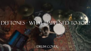 Deftones - What happened to you? (Drum cover)