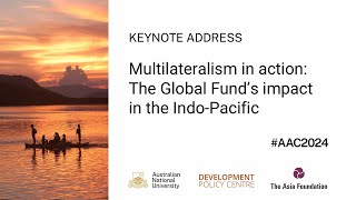 AAC2024 - Multilateralism in action: The Global Fund’s impact in the Indo-Pacific