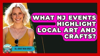 What NJ Events Highlight Local Art and Crafts? - All About New Jersey