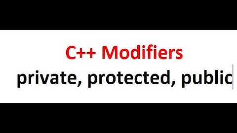 1  C++ Access Modifiers, private, public, protected Explained with code