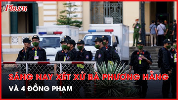 An ninh thắt chặt trước phiên xử bà Phương Hằng và đồng phạm - PLO
