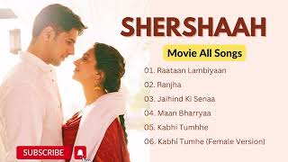Shershaah Movie All Songs | Jubin Nautiyal , Asees Kaur | Jasleen Royal, B Praak Romantic Songs