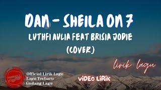 DAN - Luthfi Aulia feat Brisia Jodie - SHEILA ON 7 (Cover)