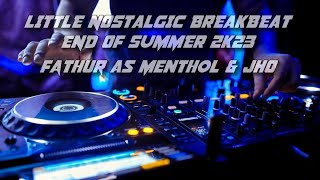 LITTLE NOSTALGIC BREAKBEAT END OF SUMMER 2K23 || BB Fathur As Menthol & JHO 2017-2019 Only