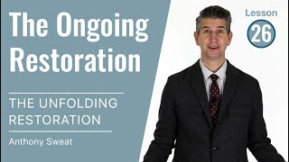 The Unfolding Restoration Lesson 26: The Ongoing Restoration