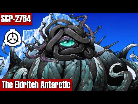 SCP Readings: SCP-2764 The Eldritch Antarctic | object class Keter | temporal / spacetime scp