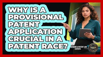 Why Is A Provisional Patent Application Crucial In A Patent Race? - Trademark and Patent Law Experts