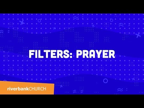 Prayer // Filters Part 5 // Riverbank Church