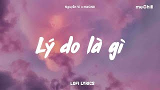 Lý Do Là Gì (Lofi Lyrics) - Nguyễn Vĩ x meChill