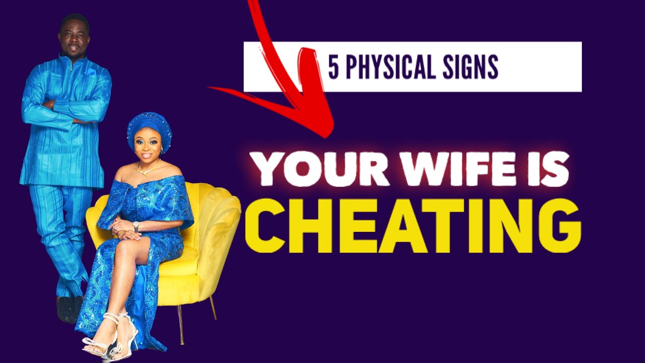 Cheating is ur signs wife 5 Physical