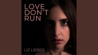 Video thumbnail of "Liz Lieber - Love Don't Run"