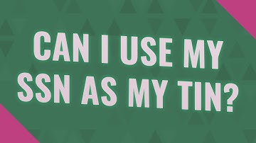 Can I use my SSN as my tin?