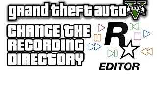 GTA V: Change the Rockstar Editor recording directory