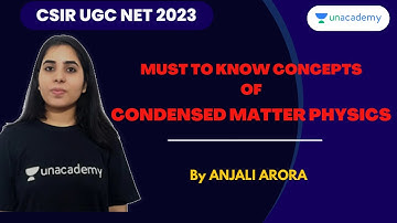 Must To Know Concepts of Condensed Matter Physics| CSIR NET UGC 2023 | Anjali Arora | Unacademy