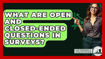 What Are Open And Closed-ended Questions In Surveys? - The Friendly Statistician