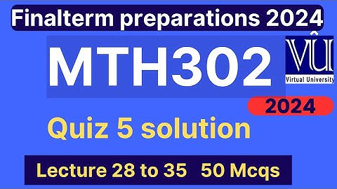 MTH302 Quiz 5 solution fall 2024 | 50 Mcqs lecture 28 to 32 | MTH302 Finalterm preparation mcqs 2024
