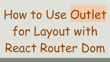 How to Use Outlet for Layout with React Router Dom