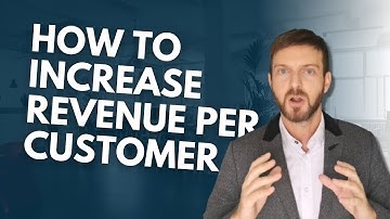 Increase Revenue Per Customer: Top Tips