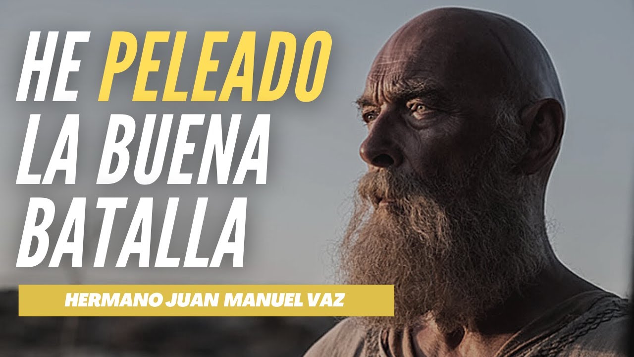 He Peleado la Buena Batalla - Juan Manuel Vaz