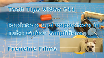 Tech Tips Video #11 - Resistors and Capacitors used in Guitar Amps