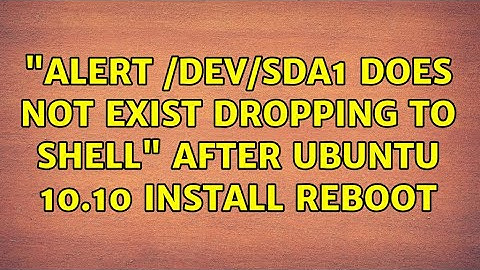 "ALERT /dev/sda1 does not exist dropping to shell" after Ubuntu 10.10 install reboot