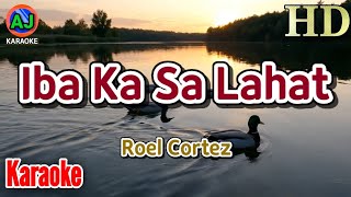 IBA KA SA LAHAT - Roel Cortez | KARAOKE HD