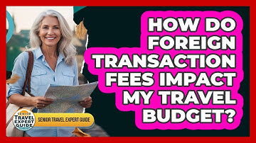 How Do Foreign Transaction Fees Impact My Travel Budget?