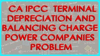 CA IPCC PGBP 87    Terminal Depreciation and Balancing charge Power companies Problem 4