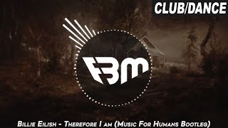 Billie Eilish - Therefore I am (Music For Humans Bootleg) | FBM