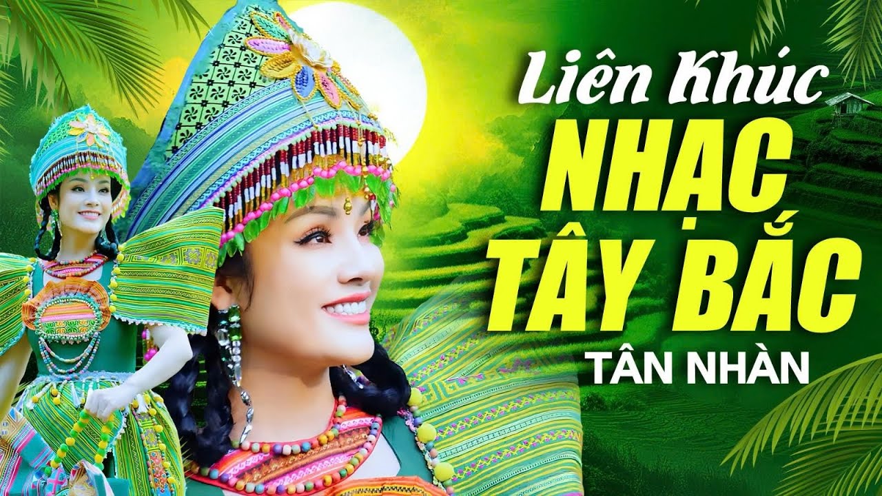 Tuyển tập những ca khúc hay nhất về Tây Bắc | Gặp Nhau Giữa Rừng Mơ, Vấn Vương Chợ Tình... Tân Nhàn