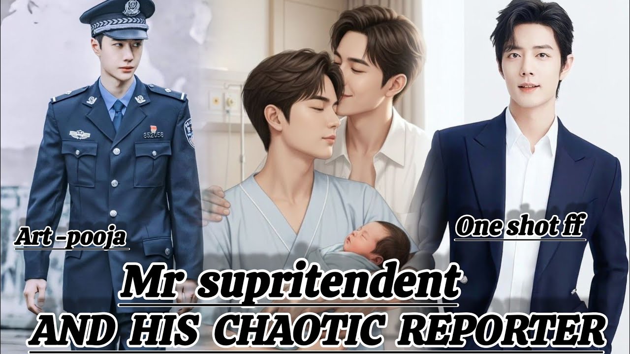 ONESHOT//MR SUPRITENDENT AND HIS CHAOTIC REPORTER#wangxianff#oneshotff#blloveforesd#wangxian#bl
