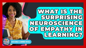 What Is The Surprising Neuroscience Of Empathy In Learning? - Accessible Learning For All