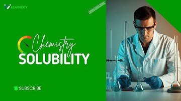 Solubility – How Much Can Dissolve
