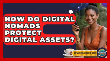 How Do Digital Nomads Protect Digital Assets? - Digital Nomad Success Guide
