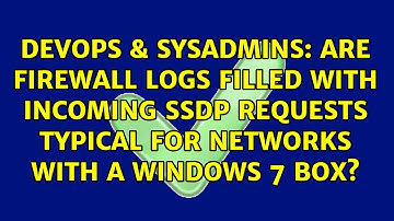 Are firewall logs filled with incoming SSDP requests typical for networks with a Windows 7 box?
