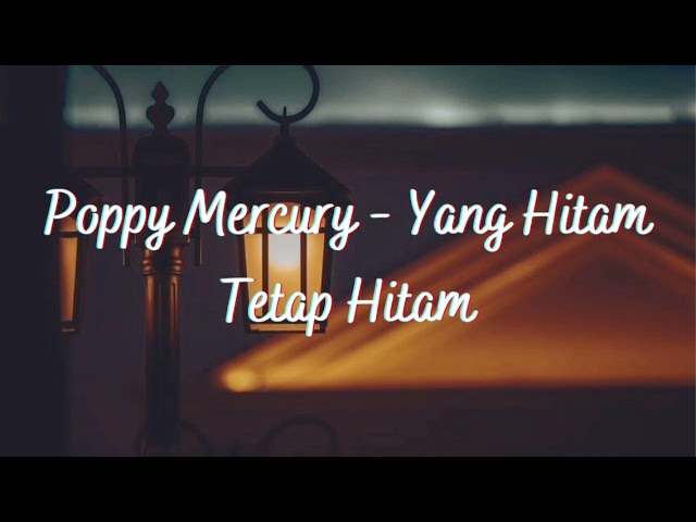 POPPY MERCURY - YANG HITAM TETAP HITAM ( LIRIK ) class=