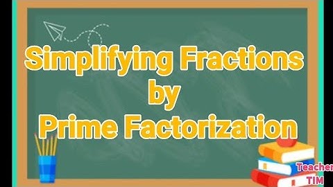 Simplifying Fractions by Prime Factorization | by Teacher Tim