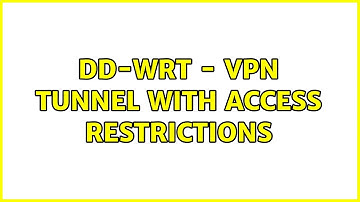 DD-WRT - VPN tunnel with access restrictions (3 Solutions!!)