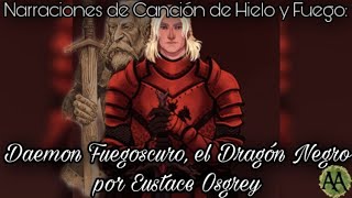 Narraciones de Canción de Hielo y Fuego: Daemon Fuegoscuro, el dragón negro por Eustace Osgrey