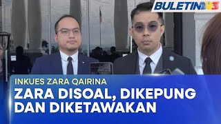 INKUES ZARA QAIRINA | Saksi Beritahu Zara Disoal, Dikepung Dan Diketawakan - Peguam