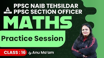 PPSC Naib Tehsildar And Section Officer 2023 | Maths | Practice Session #16 | By Anu Ma